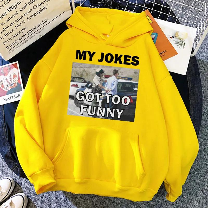 

My Jokes Got Too Funny Graphic Hoodies Men Women Fashion Oversized Ieisure Warm Hoody Sweatshirt Outdoor Clothes Streetwear Tops 3XL