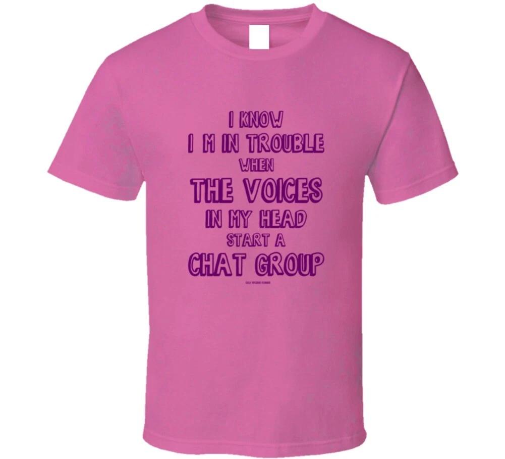 

I Know Im In Trouble When The Voices In My Head Start A Chat Group Funny Gift T L
