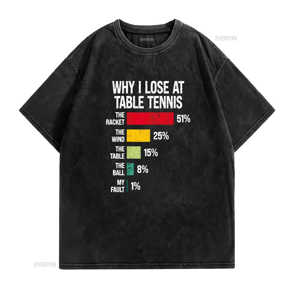 Why I Lose At Table Tennis Funny Player T Shirt Vintage Washed Stretched Stylish Streetwear Casual Fashion Unisex Breathable