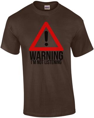 Warning: I'm Not Listening Shirt