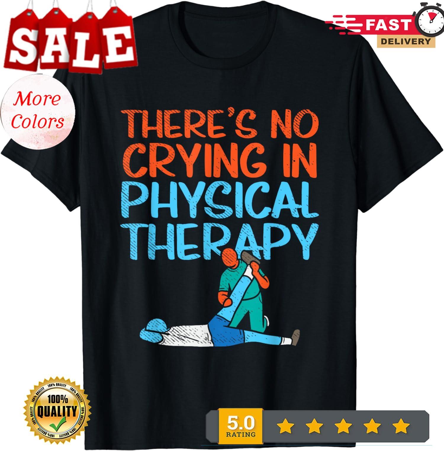 2025/There s No Crying In Physical Therapy Therapist Unisex T-Shirt XXXL