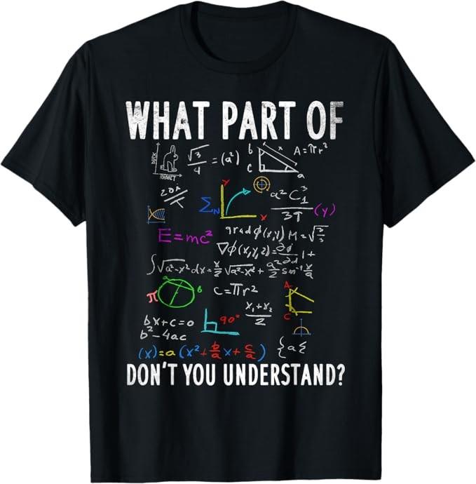 What part of don't you understand for math teacher T-Shirt