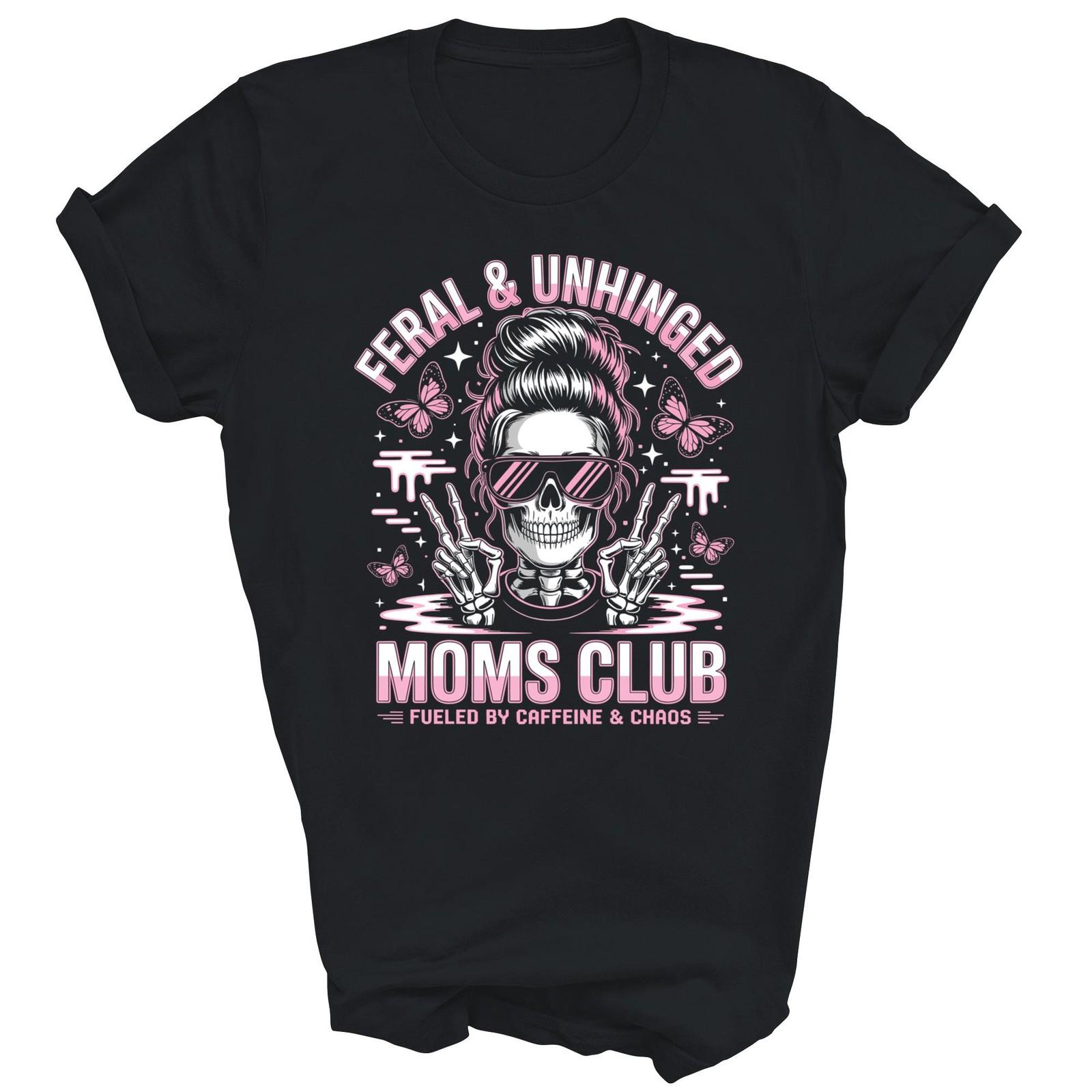 Feral And Unhinged Moms Club Skeleton Unisex Shirt Gift XXXL