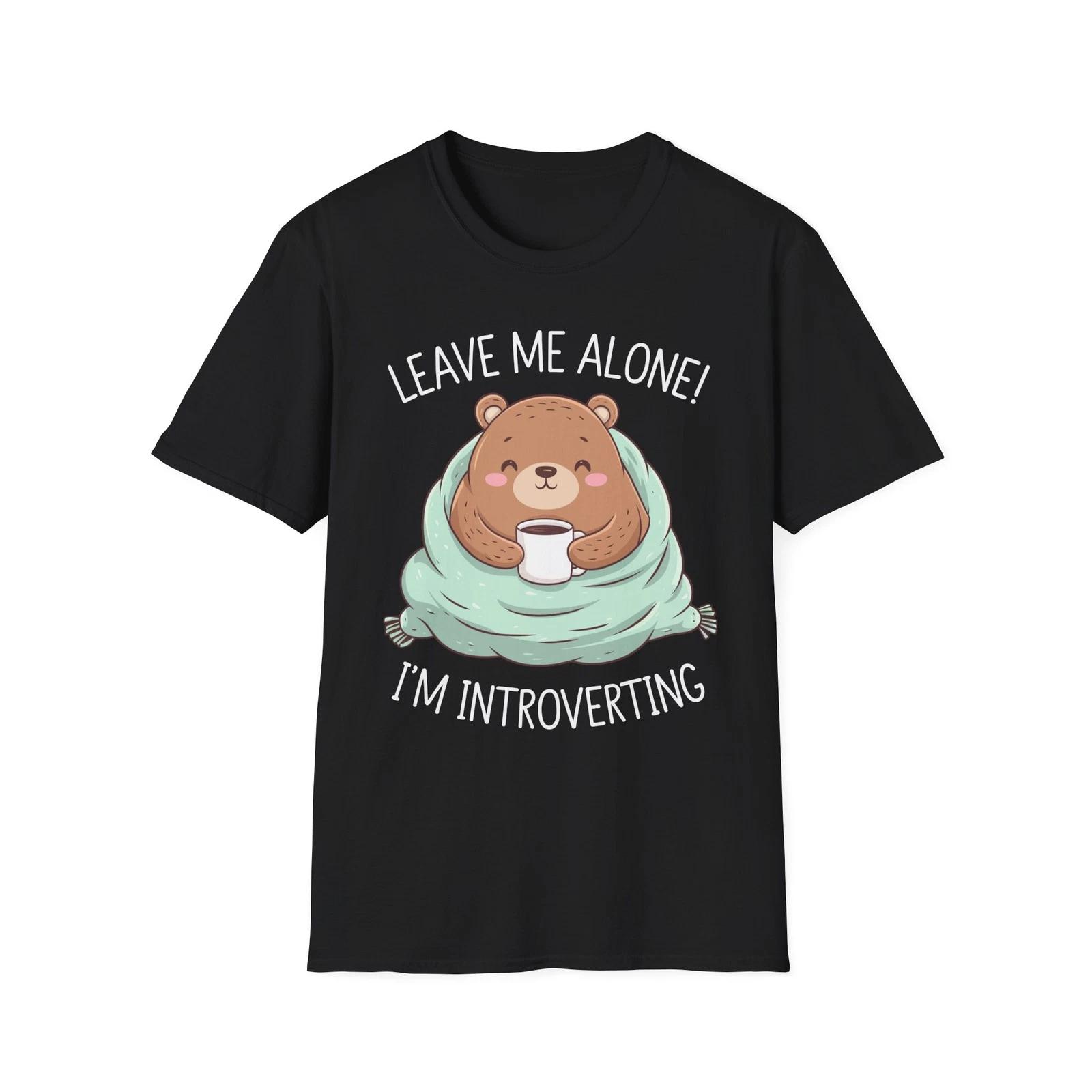 

Leave Me Alone I m Introverting, Introvert, Anxiety, Cute Bear Gift T Shirt L
