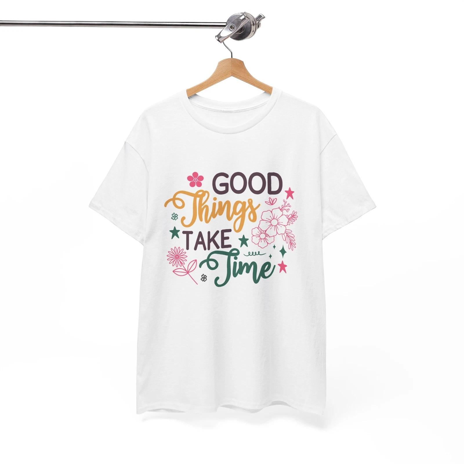 Хорошие вещи требуют времени Футболка - Уникальная смешная футболка для веселых людей 2XL