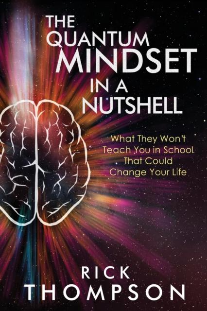 The The Quantum Mindset In a Nutshell : What They Won't Teach You In School That Could Change Your Life Book