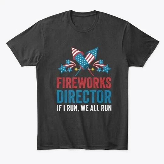 

Firework Director 4th Of July I Run TTshirt Made in the USA Size S to 5XL 2XL