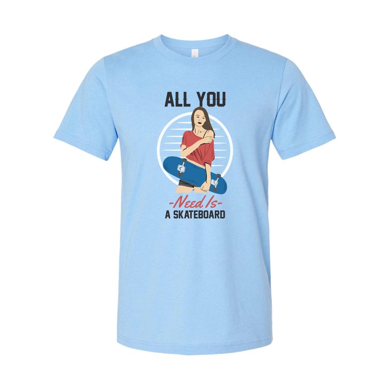 All You Need Is A Skateboard Graphic Unisex Tee For Skaters Casual Streetwear Fo M