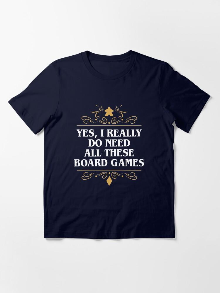 YES Yes I Really Do Need All These Board Games Essential T-Shirt