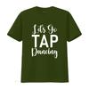 Lets Go Tap Dancing T Shirt Vintage Washed Soft Homme Versatile Comfortable Breathable Slightly Top For Everyday Wear Casual