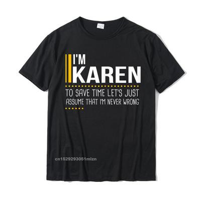 Save Time Lets Assume Karen Is Never Wrong Funny Women Name T-Shirt Printed Printed On Tops T Shirt Graphic Cotton Men Tshirts