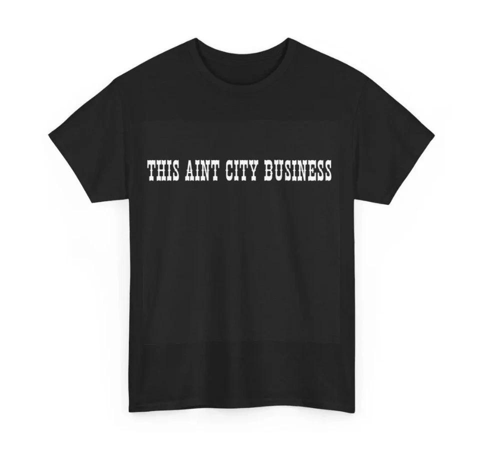 

Heavy Cotton Tee for Yellowstone Fans, This ain t city Business T Shirt 2XL