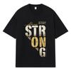 2026 Always Stay Strong Printed Graphic Y2k Harajuku Streetwear 100% Cotton T Shirt Casual Oversized Summer Men T-shirt