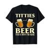 Titties And Beer Thats Why Im Here Funny Lover T Shirt Vintage Homme Fashion Soft Casual Slightly Versatile Graphic