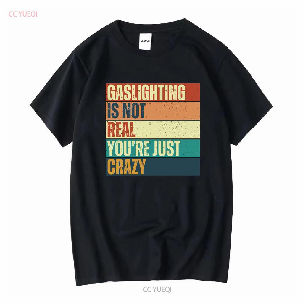 Gaslighting Isnt Real T Shirt Gaslight Sarcastic Boyfriend Gaslighted Funny Meme Offensive Inappropriate Vintage Washed Homme