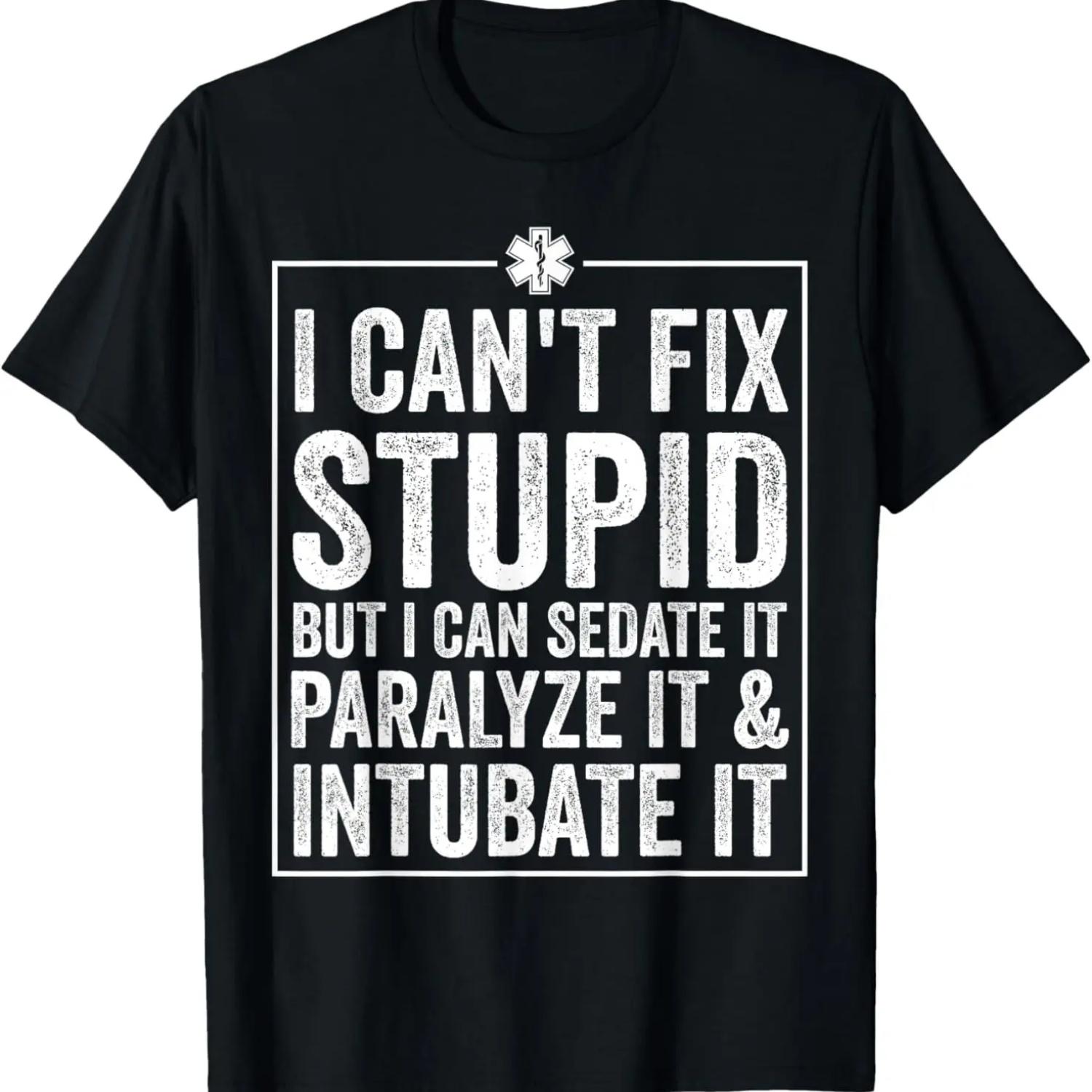 Funny I Can t Fix Stupid Paramedic Gift Men Women Cool EMT T-Shirt S