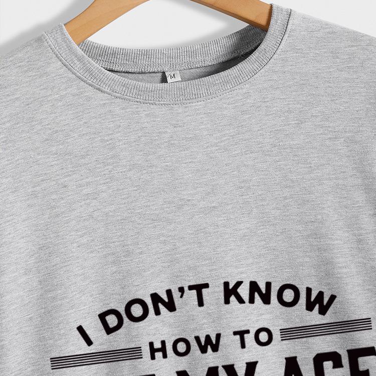 

Autumn/Winter Women s I Don t Know How to Act My Age Letter Print Top XL