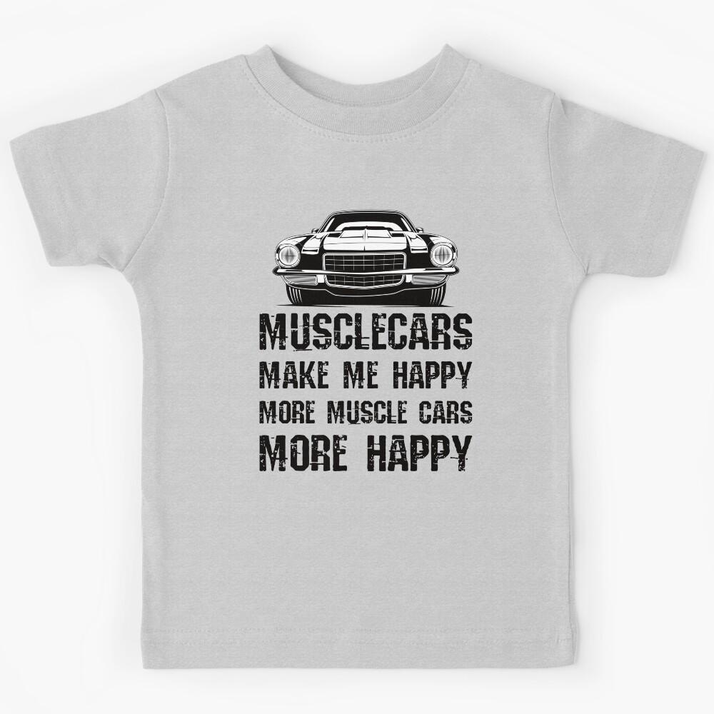 Funny Muscle Cars Make Me Happy High Performance Muscle Car Kids T-Shirt 120