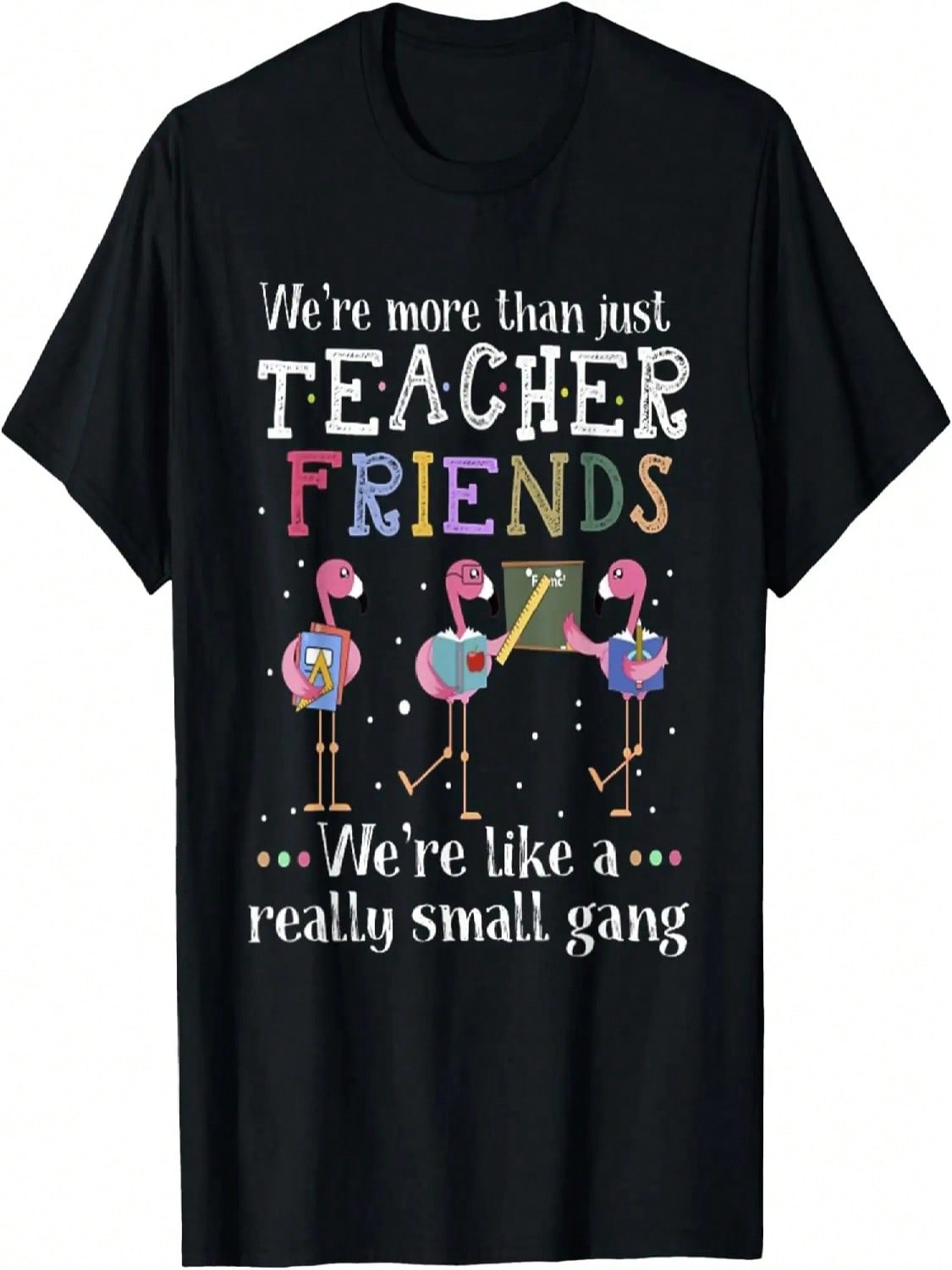 We re More Than Just Teacher Friends Flamingo T-Shirt T-Shirt S разноцветный
