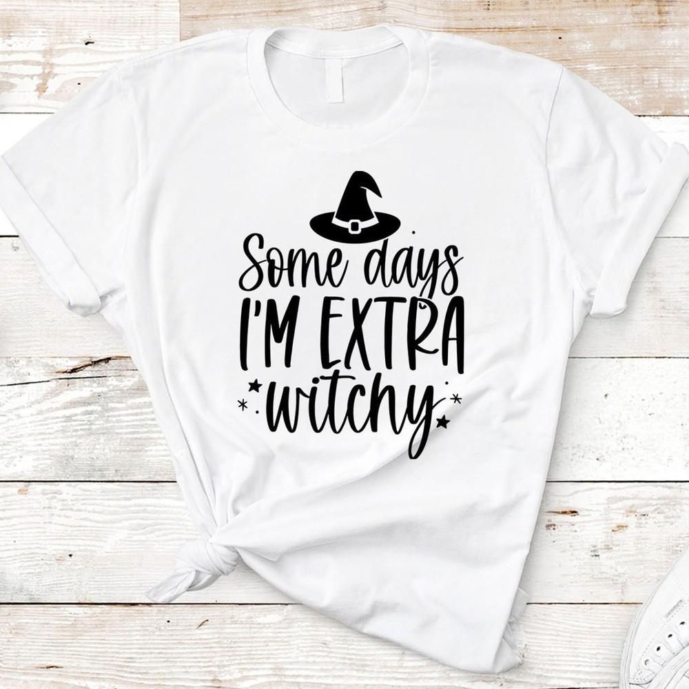 Halloween Witch Shirt, Some Days I Am Extra Witchy, Funny Saying Shirt, #26 Unisex T-Shirt XL