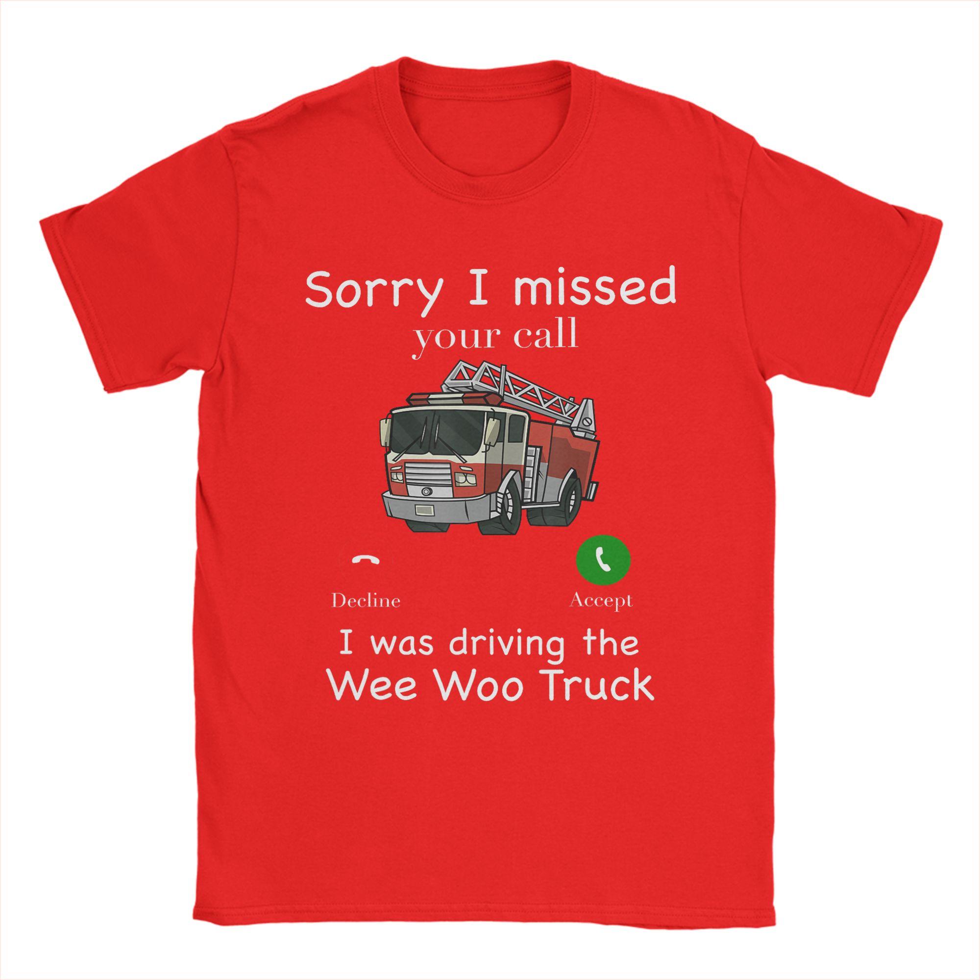 

Im Sorry I Missed Your Call I Was Driving The Wee Woo Truck T Shirt Summer 100 Cotton TShirts For Unisex Fashion Casual Tshirt S