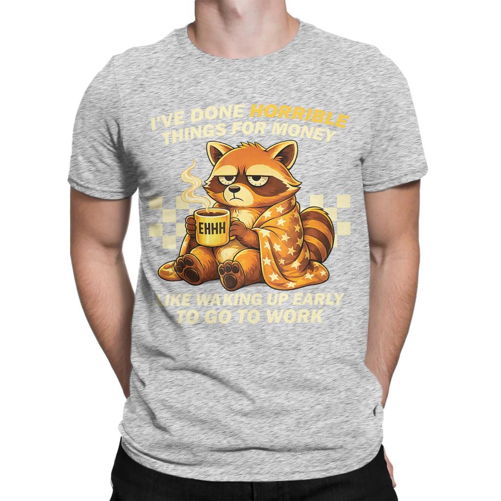 Fashion Raccoon Ive Done Horrible Things for Money Like Waking Up T Shirt For Unisex Cotton Tee Shirt Short Sleeve Clothes