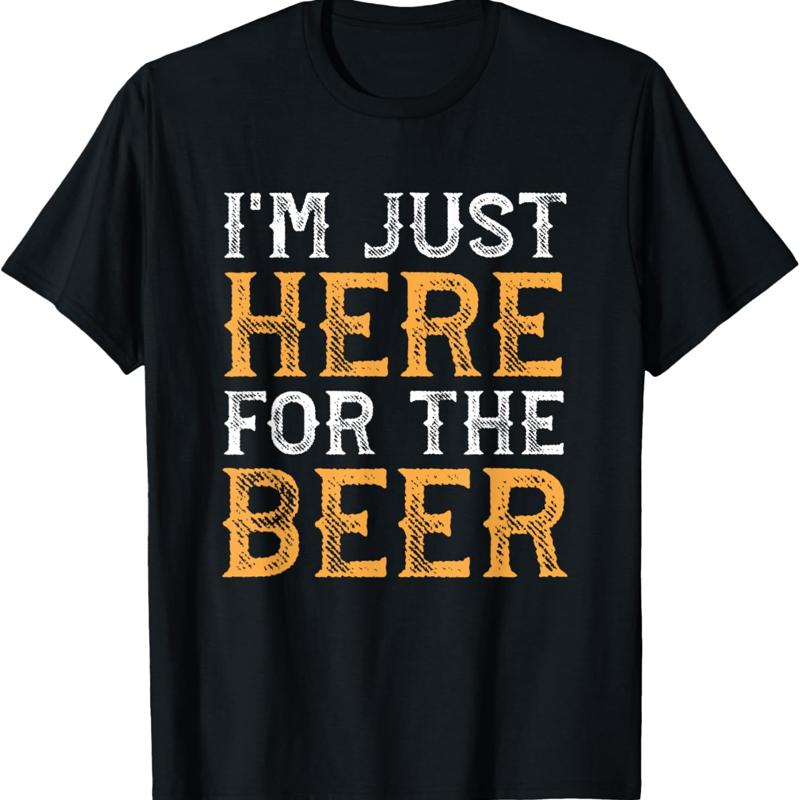 IM Just Here For The Beer Funny Drinking T Shirt