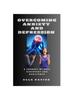The Overcoming Anxiety and Depression : A Journey of Self Discovery and Resilience Book