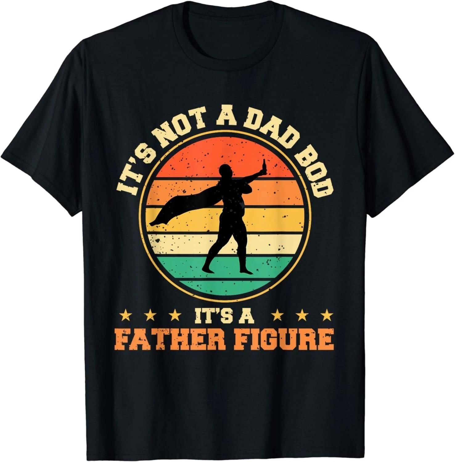 Its Not a Dad Bod Its A Father Figure Funny Fathers Day Gift Unisex T-Shirt M