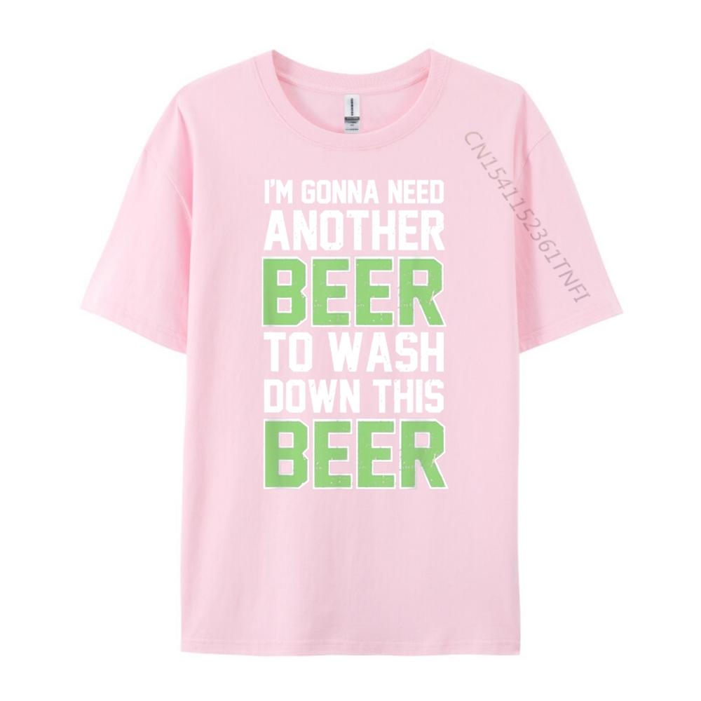 Im Gonna Need Another Beer To Wash Down This Beer Brand Clothing Luxury Brand T Shirts Character