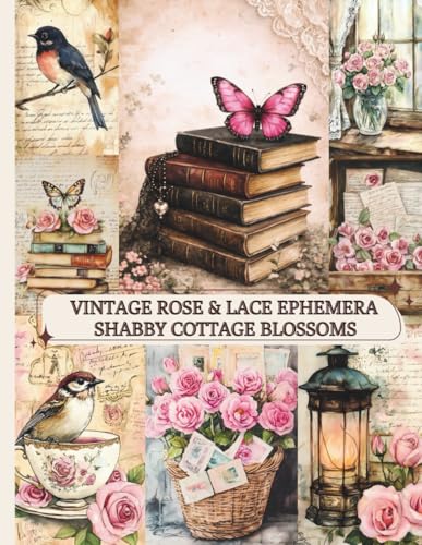 

Vintage Rose & Lace Ephemera: Shabby Cottage Blossoms: A Romantic Shabby Chic Scrapbook Paper Pad with Cottage Florals, Pastel Accents & Vintage Garde