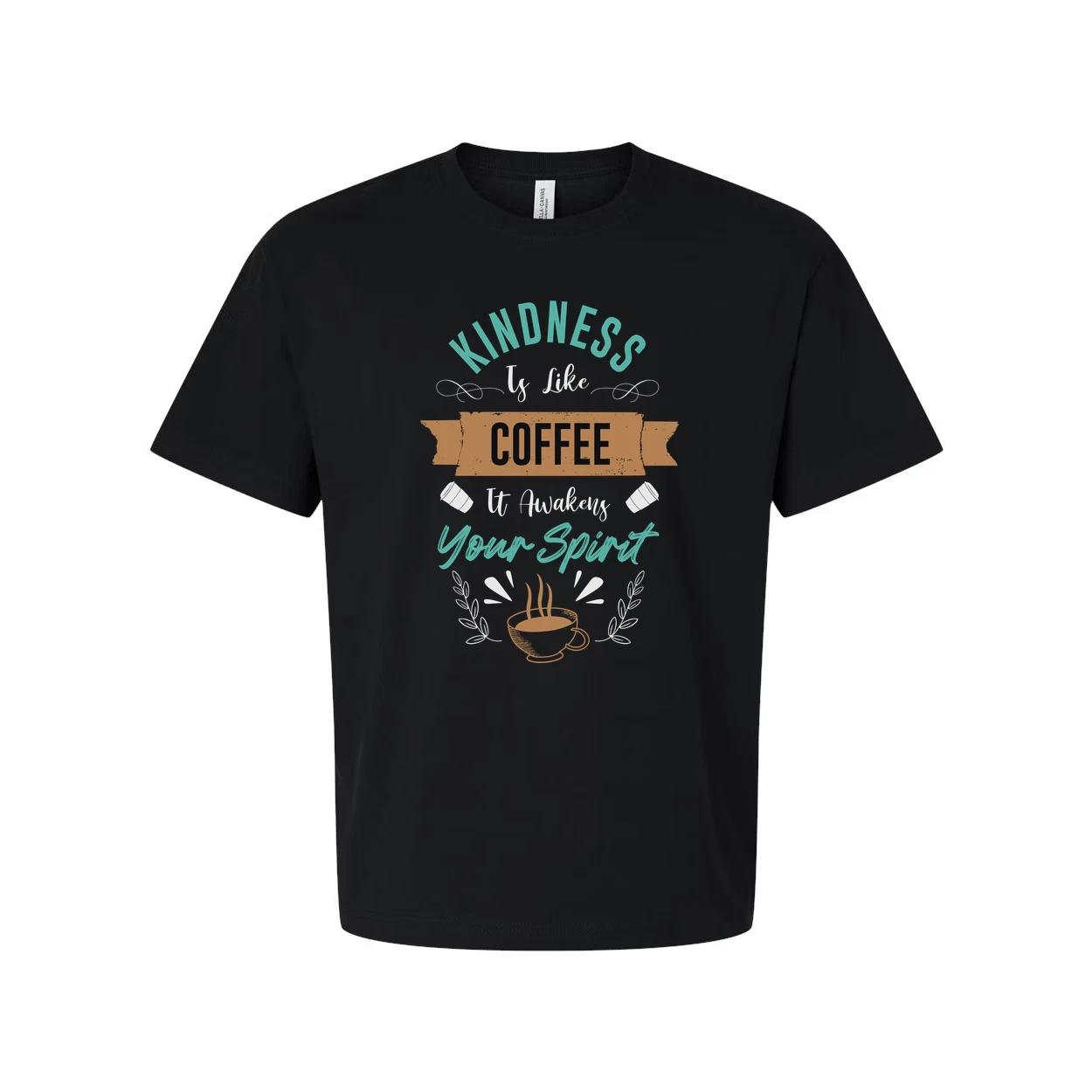 

Kindness Is Like Coffee It Awakens Your Spirit Unisex Short Sleeve Graphic T Shi 2XL