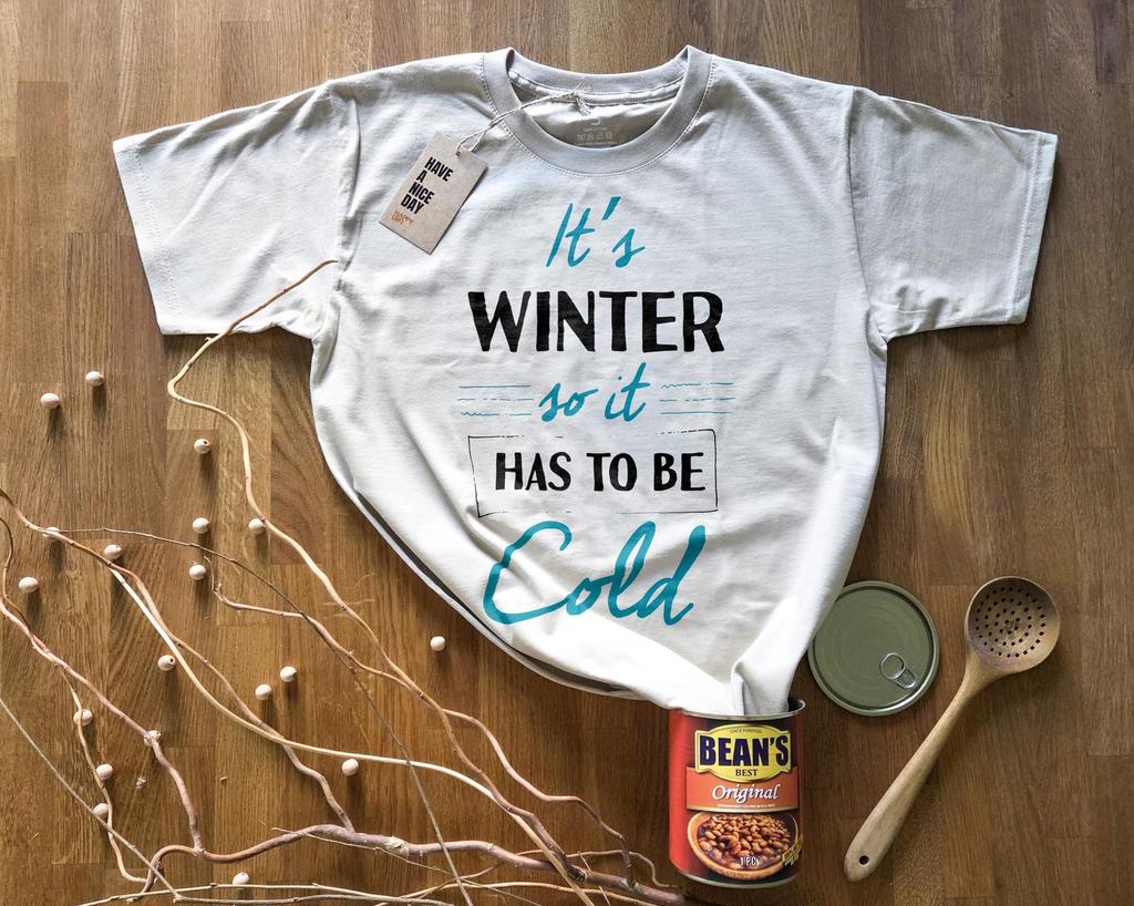 It's winter, so it has to be cold | T-Shirt in a Can! | Gift for Any Occasion, T-Shirt for Birthday, Christmas & More!