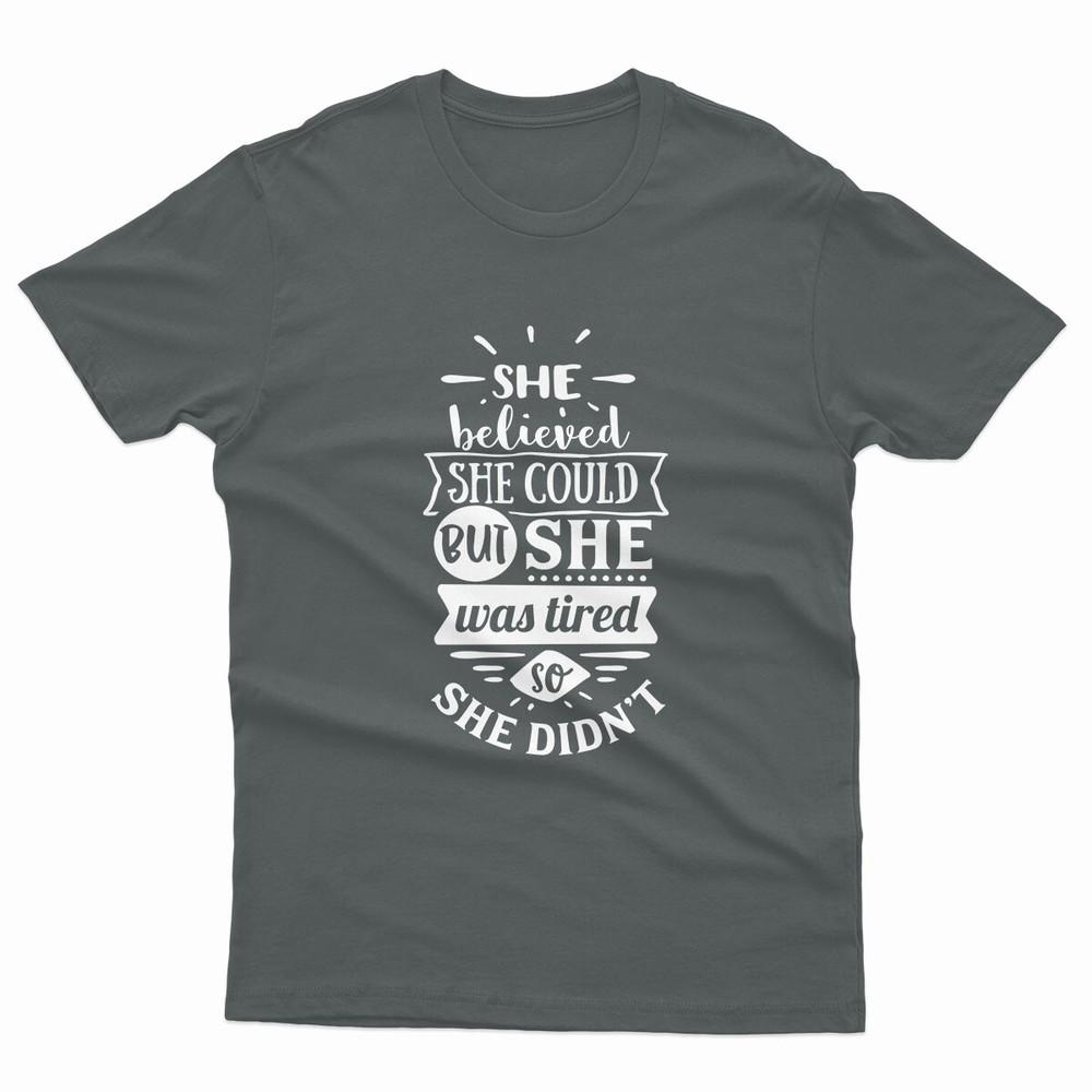 She Believed She Could But She Was Tired So She Didnt Unisex T Shirts P1OrA