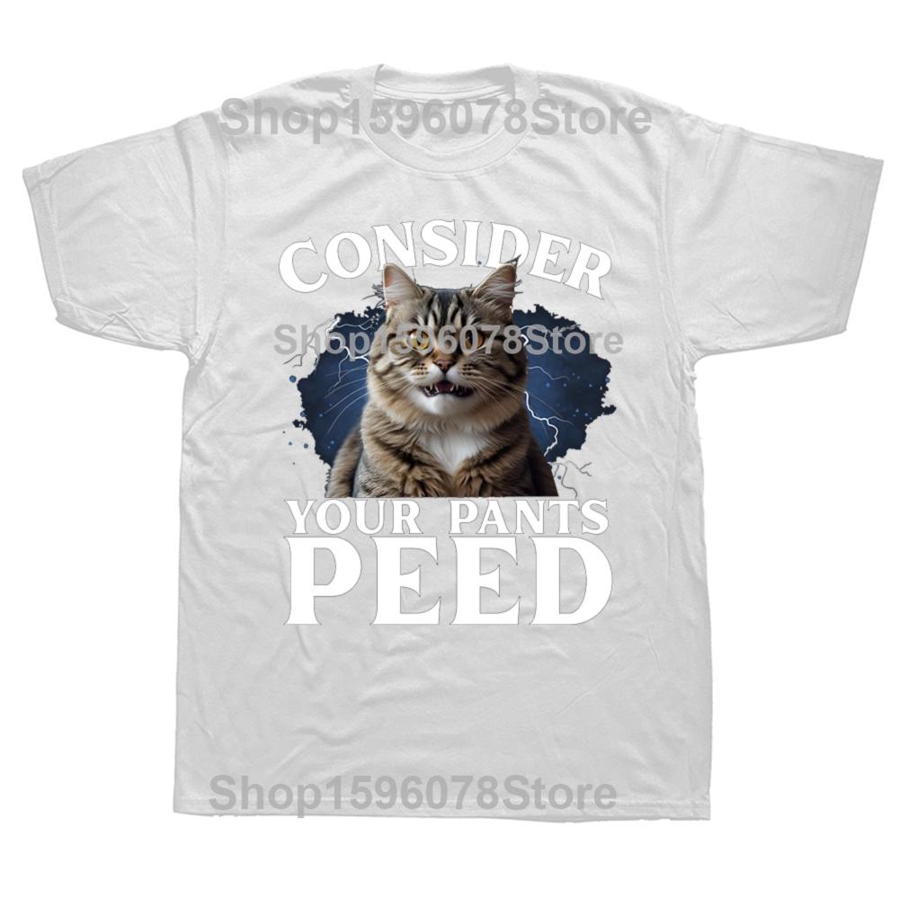 Consider Your Pants Peed Funny Freak Cat Graphic Tshirts Men Womens Fashion Casual Tshirt 100 Cotton Loose Oversized T Shirt S