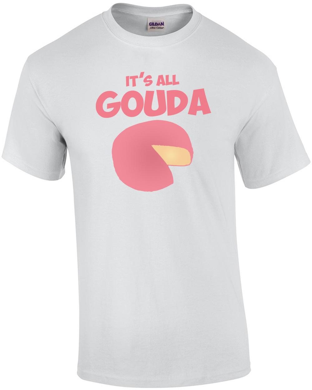 it s all gouda t-shirt Unisex T-Shirt XXXXL
