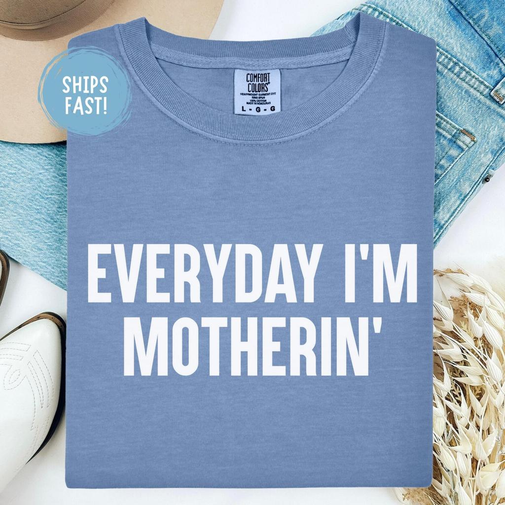 Everyday Im Motherin Shirt Funny Mom Life Tee Mama Bear Quote Shirt Trendy Motherhood Gift For Mom Mother's Day Graphic Tee Comfort Colors