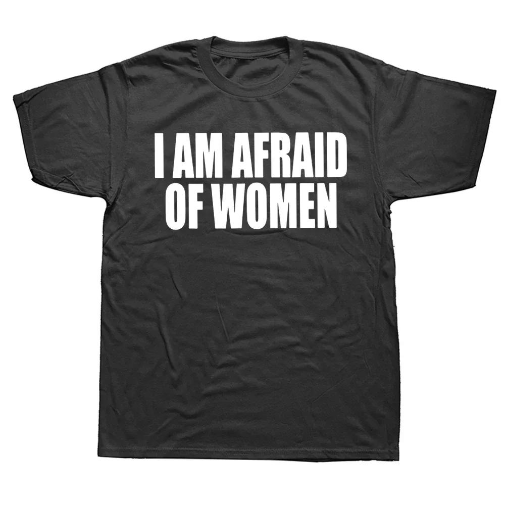 Unisex I Am Afraid of Women T Shirt Unisex Fashion T-shirt Tshirt Funny Letter Tops Tee Women Tshirt Boy Tees Gifts Camiseta Summer