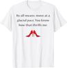 By All Means Move At A Glacial Pace Funny Quote Design T-Shirt