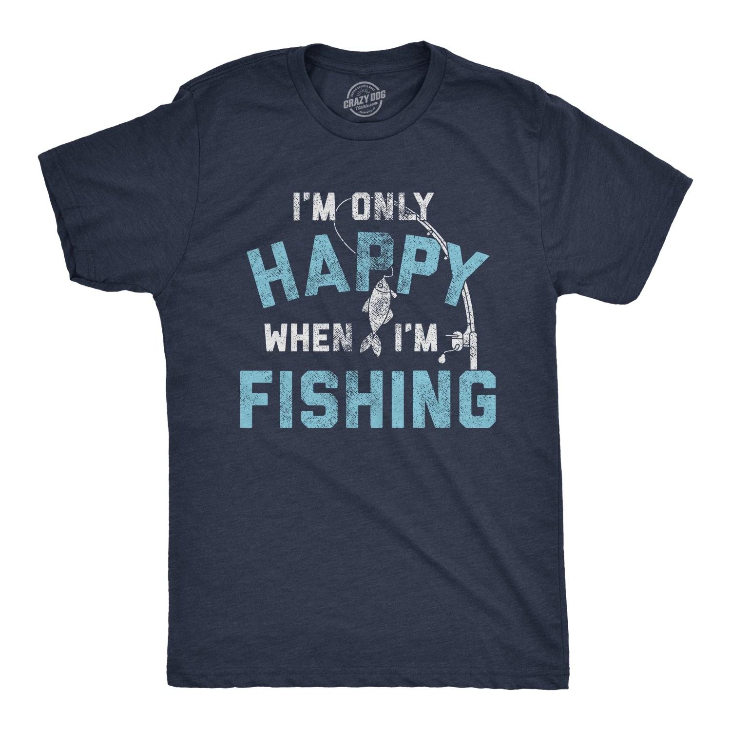 Mens I m only Happy When I m Fishing T Shirt Funny Fathers Day Outdoor Hobby S