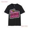 Be Stronger Than Your Excuses Soft Style T Shirt Vintage Slightly Breathable Comfortable Graphic