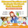 The Advanced Fractions and Decimals Workbook Math Essentials : Children's Fraction Books Book