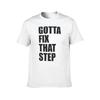 Gotta Fix That Step Relaxed Fit TShirt Man T Shirt Graphic T Shirts for Man Slim Fit TShirt