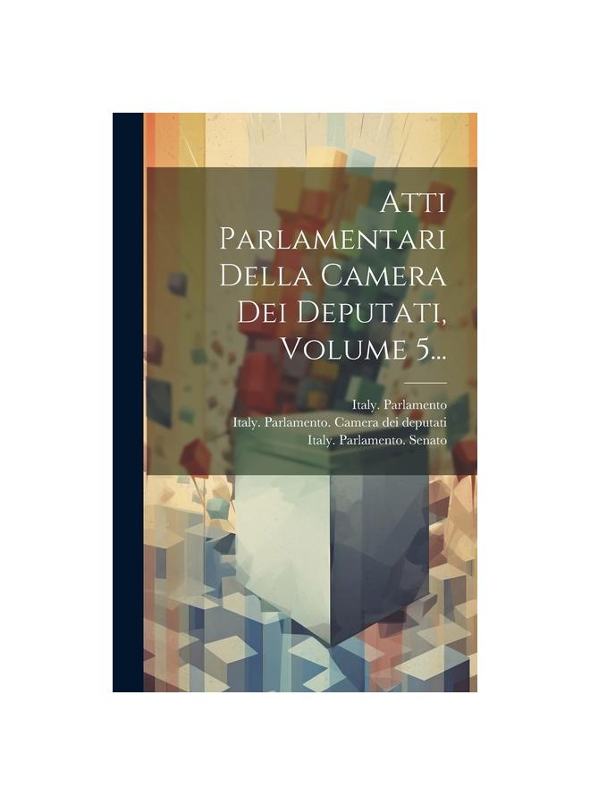 Atti Parlamentari Della Camera Dei Deputati, Volume 5...