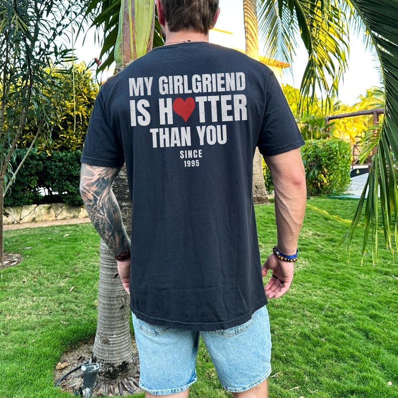 My Girlfriend Is Hotter Than You Shirt Custom Valentine s Day Shirt for Men Funny Boyfriend Tee Personalized Hot Girlfriend Tee S