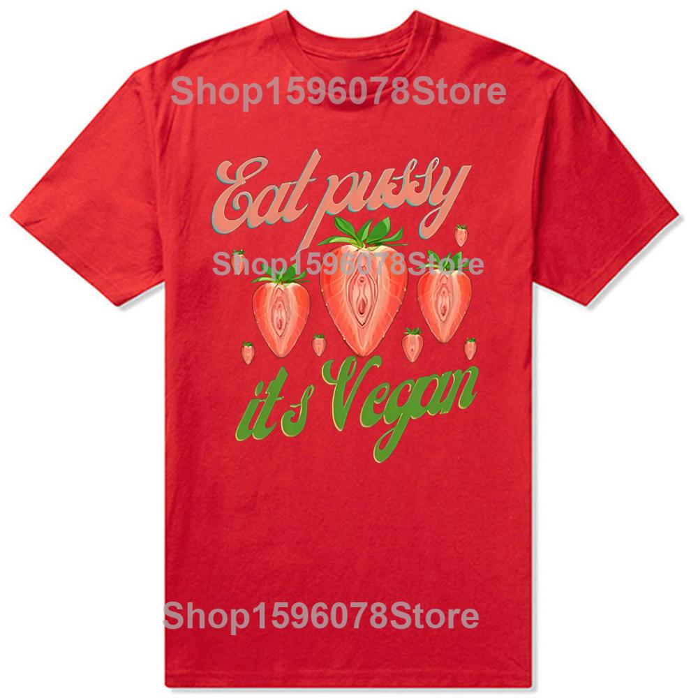 Funny Eat Pussy Its Vegan Graphic 100% Cotton T-shirts Men Women Fashion Casual Tshirt Loose Oversized Streetwear Fruit T Shirt S
