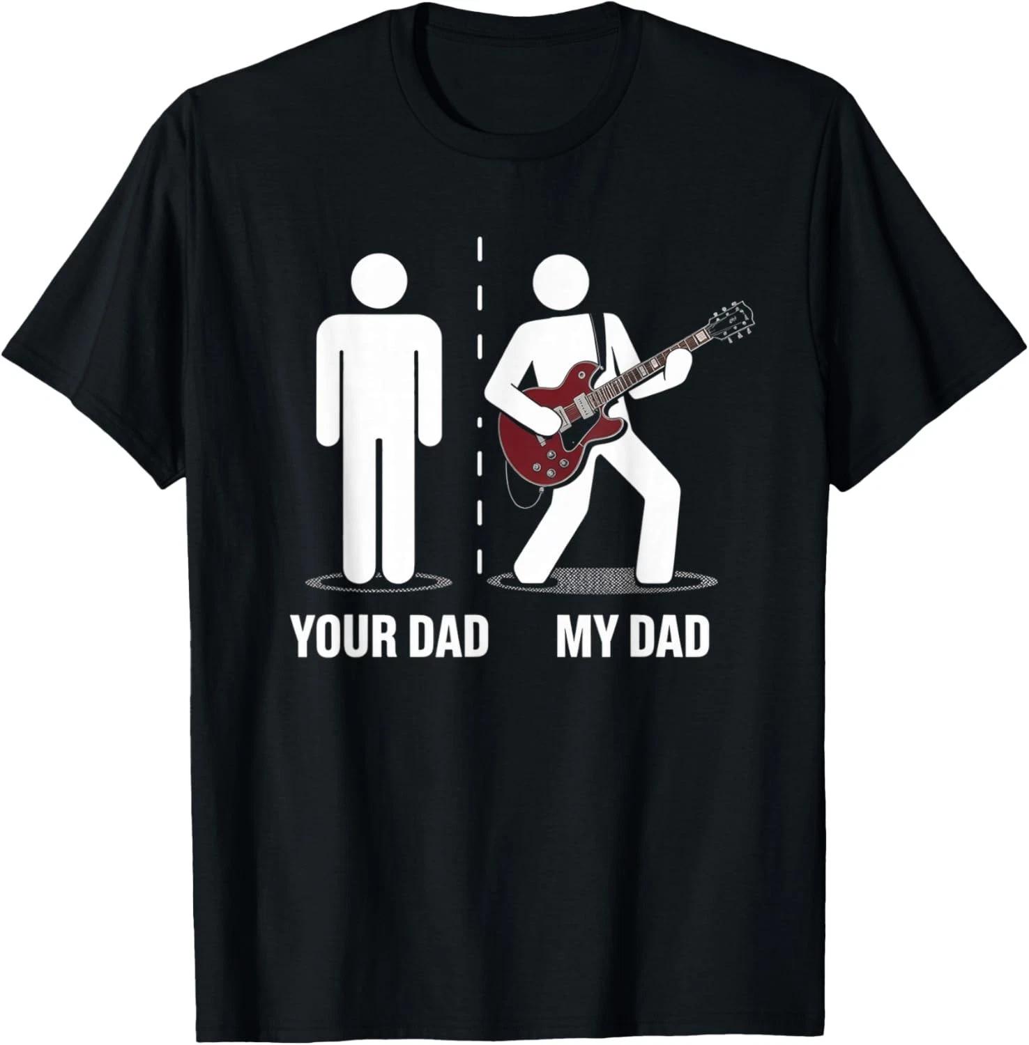 Your Dad My Dad Funny Father Music Guitar Player Humor Gift Unisex T-Shirt 4XL