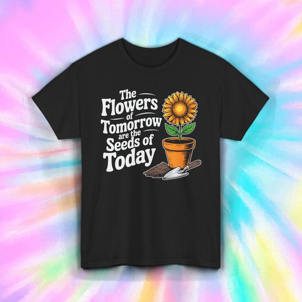 

Flowers of Tomorrow Shirt | Gardening Growth Positive Quote Floral Tee S–5XL S