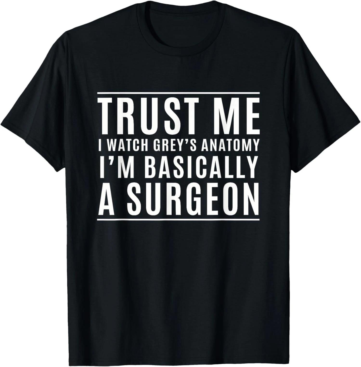 Trust Me Im Basically A Surgeon Funny Medical Tv Unisex T-Shirt XXXXL
