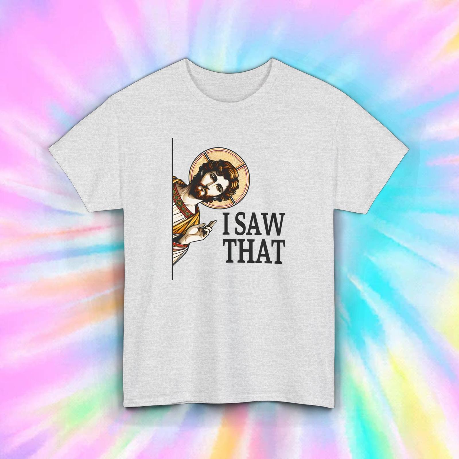 I Saw That Jesus T-Shirt | Funny Christian Graphic Tee | Faith Humor Gift XXXL